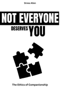 Not Everyone Deserves You: The Ethics of Companionship Digital E-Book